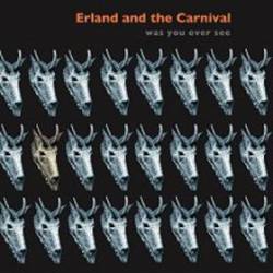 Erland And The Carnival : Was You Ever See